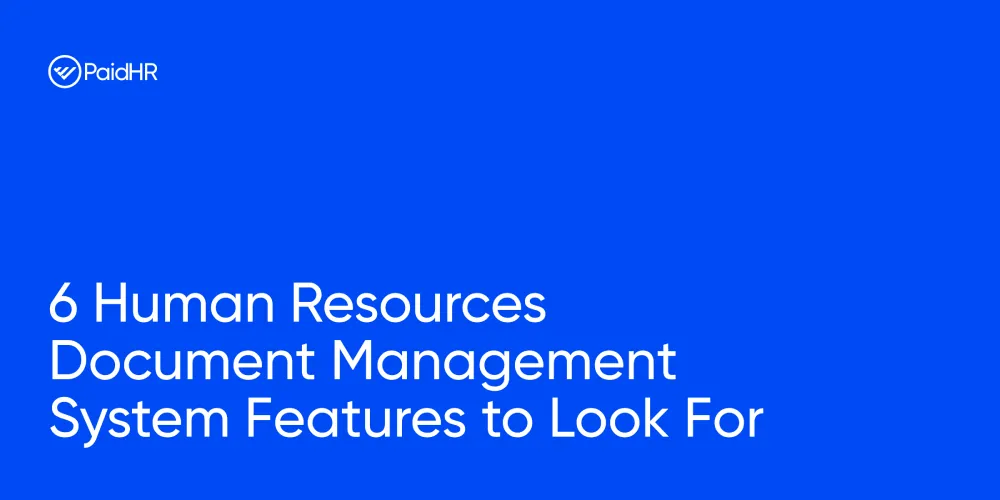 6 Human Resources Document Management System Features to Look For.