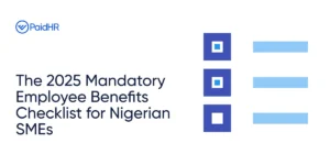 The 2025 Mandatory Employee Benefits Checklist for Nigerian SMEs